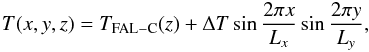 \appendix \setcounter{section}{1} \begin{eqnarray} T(x,y,z) = T_{\rm FAL-C}(z) + \Delta T \sin\frac {2\pi x}{L_x} \sin\frac{2\pi y}{L_y}, \end{eqnarray}