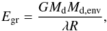 \begin{equation} E_{\rm gr} = \frac{GM_{\rm d} M_{\rm d,env}}{\lambda R}, \label{eq_ch4:Egr} \end{equation}
