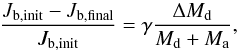 \begin{equation} \frac{J_{\rm b, init}-J_{\rm b, final}}{J_{\rm b,init}} = \gamma \frac{\Delta M_{\rm d}}{M_{\rm d}+ M_{\rm a}}, \end{equation}