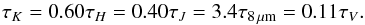 \begin{equation} \tau_{K} = 0.60 \tau_{H} = 0.40 \tau_{J} = 3.4 \tau_{8\,\mu \mathrm{m}} = 0.11\tau_V. \label{eq:dustlaw} \end{equation}