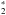 \hbox{$_2^{*}$}