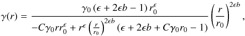 \begin{eqnarray} \gamma(r)=\frac{\gamma_0\left(\epsilon+2\epsilon b-1\right)r_0^{\epsilon}}{-C\gamma_0 r r_0^\epsilon+r^\epsilon\left(\frac{r}{r_0}\right)^{2\epsilon b}\left(\epsilon+2\epsilon b+ C\gamma_0 r_0-1\right)}\left(\frac{r}{r_0}\right)^{2\epsilon b}, \end{eqnarray}