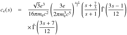 \begin{eqnarray} c_{\epsilon}(s)&=&\frac{\sqrt{3}e^{3}}{16\pi m_{\rm e}c^{2}}\left(\frac{3e}{2\pi m_{\rm e}^{3}c^{5}}\right)^{\frac{s-1}{2}}\left(\frac{s+\frac{7}{3}}{s+1}\right)\hat{\Gamma}\left(\frac{3s-1}{12}\right) \nonumber \\ &&\times\,\hat{\Gamma}\left(\frac{3s+7}{12}\right) \label{epss} \end{eqnarray}
