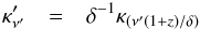 \begin{eqnarray} \label{kappa} \kappa^{\prime}_{\nu^{\prime}}&=&\delta^{-1}\kappa_{\left({\nu^{\prime}(1+z)/\delta}\right)} \end{eqnarray}