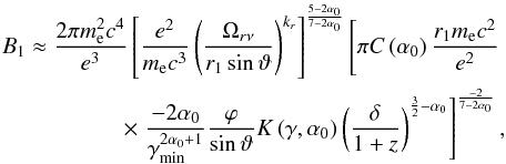 \begin{eqnarray} B_1\approx\frac{2\pi m_{\rm e}^2 c^4}{e^3}\left[\frac{e^2}{m_{\rm e} c^3}\left(\frac{\Omega_{r\nu}}{r_1\sin\vartheta}\right)^{k_r}\right]^{\frac{5-2\alpha_0}{7-2\alpha_0}}\left[ \pi C\left(\alpha_0\right)\frac{r_1 m_{\rm e} c^2}{e^2}\right. \nonumber \\ \times \left. \frac{-2\alpha_0}{\gamma_\mathrm{min}^{2\alpha_0+1}} \frac{\varphi}{\sin{\vartheta}}K\left(\gamma,\alpha_0\right) \left(\frac{\delta}{1+z}\right)^{\frac{3}{2}-\alpha_0}\right]^{\frac{-2}{7-2\alpha_0}}, \label{b1coreshiftg} \end{eqnarray}