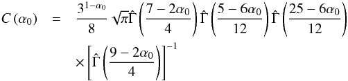 \begin{eqnarray} C\left(\alpha_0\right)&=&\frac{3^{1-\alpha_0}}{8}\sqrt{\pi}\hat{\Gamma}\left(\frac{7-2\alpha_0}{4}\right)\hat{\Gamma}\left(\frac{5-6\alpha_0}{12}\right)\hat{\Gamma}\left(\frac{25-6\alpha_0}{12}\right) \nonumber \\ &&\times \left[\hat{\Gamma}\left(\frac{9-2\alpha_0}{4}\right)\right]^{-1} \end{eqnarray}