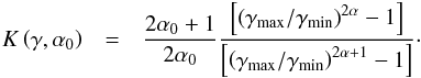 \begin{eqnarray} K\left(\gamma,\alpha_0\right)&=&\frac{2\alpha_0+1}{2\alpha_0}\frac{\left[\left(\gamma_\mathrm{max}/\gamma_\mathrm{min}\right)^{2\alpha}-1\right]}{\left[\left(\gamma_\mathrm{max}/\gamma_\mathrm{min}\right)^{2\alpha+1}-1\right]}\cdot \end{eqnarray}