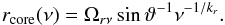 \begin{eqnarray} r_\mathrm{core}(\nu)=\Omega_{r\nu}\sin\vartheta^{-1}\nu^{-1/k_r} \label{b1rcoreg}. \end{eqnarray}