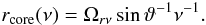 \begin{eqnarray} &&r_\mathrm{core}(\nu)=\Omega_{r\nu}\sin\vartheta^{-1}\nu^{-1}. \label{b1rcore} \end{eqnarray}