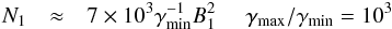 \begin{eqnarray} N_1&\approx&7\times10^{3}\gamma_\mathrm{min}^{-1}B_1^2\,\quad\,{\gamma_\mathrm{max}}/{\gamma_\mathrm{min}}=10^3 \end{eqnarray}