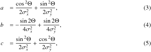 \begin{eqnarray} &a&=\frac{\cos{^2\Theta}}{2\sigma^2_x}+\frac{\sin{^2\Theta}}{2\sigma^2_y},\\ &b&=-\frac{\sin{2\Theta}}{4\sigma^2_x}+\frac{\sin{2\Theta}}{4\sigma^2_y},\\ &c&=\frac{\sin{^2\Theta}}{2\sigma^2_x}+\frac{\cos{^2\Theta}}{2\sigma^2_y}, \end{eqnarray}