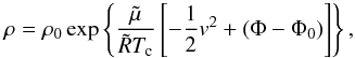\begin{equation} \rho = \rho_{0} \exp \left\{ \frac{\tilde{\mu}}{\tilde{R}T_{\rm c}} \left[ -\frac{1}{2} v^{2} + (\Phi - \Phi_{0}) \right] \right\}, \label{density-eq} \end{equation}