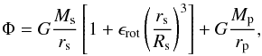 \begin{equation} \Phi = G \frac{M_{\rm s}}{r_{\rm s}} \left[ 1 + \epsilon_{\rm rot} \left(\frac{r_{\rm s}}{R_{\rm s}} \right)^{3} \right] + G \frac{M_{\rm p}}{r_{\rm p}}, \end{equation}