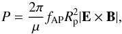 \begin{equation} P = \frac{2\pi}{\mu} f_{\rm AP} R_{\rm p}^{2} |{\vec E} \times {\vec B}|, \end{equation}