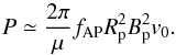 \begin{equation} P \simeq \frac{2\pi }{\mu} f_{\rm AP} R_{\rm p}^{2} B_{\rm p}^{2} v_{0}. \label{maximum_power} \end{equation}