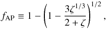 \begin{equation} f_{\rm AP} \equiv 1-\left( 1 - \frac{3 \zeta^{1/3}}{2 +\zeta} \right)^{1/2}, \label{adamsfap} \end{equation}