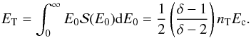 \begin{equation} E_{\rm T} = \int_{0}^{\infty} E_{0} {\cal S}(E_{0}) {\rm d} E_{0} = \frac{1}{2} \left( \frac{\delta-1}{\delta -2} \right) n_{\rm T} E_{\rm c}. \label{total-electron-energy} \end{equation}