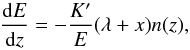 \begin{equation} \frac{{\rm d} E}{{\rm d} z} = - \frac{K^{\prime}}{E} (\lambda + x) n (z), \label{energy_loss} \end{equation}