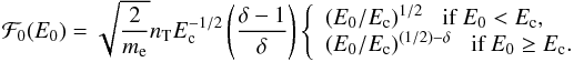 \begin{equation} {\cal F}_{0}(E_{0})= \sqrt{\frac{2}{m_{\rm e}}} n_{\rm T} E_{\rm c}^{-1/2} \left( \frac{\delta -1}{\delta} \right) \left\{ \begin{array}{l} (E_{0}/E_{\rm c})^{1/2} \; \;\; \mbox{if }E_{0} < E_{\rm c}, \\ (E_{0}/E_{\rm c})^{(1/2)-\delta} \; \; \; \mbox{if }E_{0} \geq E_{\rm c}. \end{array} \right. \label{energy-flux-spectrum} \end{equation}