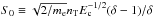 \hbox{$S_{0} \equiv \sqrt{2/m_{\rm e}} n_{\rm T} E_{\rm c}^{-1/2} (\delta-1)/\delta $}