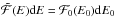 \hbox{$\tilde{{\cal F}}(E) {\rm d} E = {\cal F}_{0}(E_{0}) {\rm d} E_{0}$}