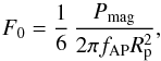 \begin{equation} F_{0} = \frac{1}{6} \, \frac{P_{\rm mag}}{2 \pi f_{\rm AP} R_{\rm p}^{2}}, \label{magnetic-flux} \end{equation}