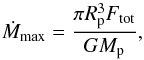 \begin{equation} \dot{M}_{\rm max} = \frac{\pi R_{\rm p}^{3} F_{\rm tot}}{G M_{\rm p}}, \label{dotm-max} \end{equation}