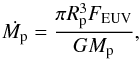 \begin{equation} \dot{M_{\rm p}} = \frac{\pi R_{\rm p}^{3} F_{\rm EUV}}{G M_{\rm p}}, \label{energy-limited-evap} \end{equation}