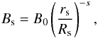 \begin{equation} B_{\rm s} = B_{0} \left( \frac{r_{\rm s}}{R_{\rm s}} \right)^{-s}, \label{stellar-field-var} \end{equation}