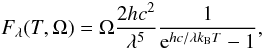 \begin{equation} F_{\lambda}(T,\Omega)=\Omega\frac{2hc^2}{\lambda ^5}\frac{1}{\mbox{e}^{hc/\lambda k_{\rm B} T}-1} , \label{eq:blackbody} \end{equation}