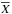 \hbox{${\ov X}$}