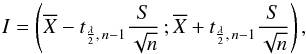 \begin{equation} I=\lp {\ov X}-t_{\frac{\lambda}{2},\,n-1}\dfrac{S}{\sqrt{n}}\,; {\ov X}+t_{\frac{\lambda}{2},\, n-1}\dfrac{S}{\sqrt{n}}\rp, \end{equation}