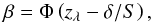 \begin{equation} \beta=\Phi\lp z_{\lambda}-\delta/S\rp, \end{equation}