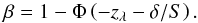 \begin{equation} \beta=1-\Phi\lp -z_{\lambda}-\delta/S\rp. \end{equation}