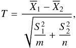 \begin{equation} T=\frac{{\ov X_1}-{\ov X_2}}{\sqrt{\dfrac{S_1^2}{m}+\dfrac{S_2^2}{n}}}, \end{equation}