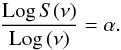 \begin{equation} \frac{{\rm Log}\, S(\nu)}{{\rm Log}\,(\nu)} = \alpha. \end{equation}