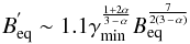 \begin{equation} B^{'}_{\rm eq} \sim 1.1\gamma_{\rm min}^{\frac{1+2\alpha}{3\,-\,\alpha}}B_{\rm eq}^{\frac{7}{2(3\,-\,\alpha)}} \end{equation}