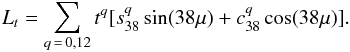 \begin{equation} L_{t} = \sum_{q\,=\,0,12}t^q[ s_{38}^q \sin(38\mu) + c_{38}^q \cos(38\mu)]. \end{equation}