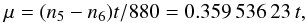 \begin{equation} \mu=(n_5-n_6)t/880 = 0.359\,536\,23\, t, \end{equation}