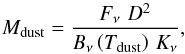 \begin{equation} M_{\rm dust} = \frac{F_{\nu} \, \, D^{2}}{B_{\nu} \left( T_{\rm dust} \right) \, K_{\nu}} , \end{equation}