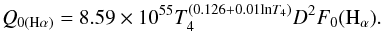\begin{equation} Q_{0(\mathrm{H\alpha})}=8.59\times10^{55} T_4^{(0.126+0.01\mathrm{ln}T_4)}D^2F_0(\mathrm{H}_{\alpha}) . \end{equation}