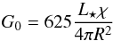 \begin{equation} G_0 = 625\frac {L_{\star}\chi}{4\pi R^2} \end{equation}