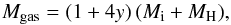 \begin{equation} M_{\mathrm{gas}}=(1+4y)\,(M_{\rm i}+ M_{\mathrm{H}}), \end{equation}