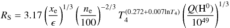 \appendix \setcounter{section}{2} \begin{equation} \label{stromgren radius} R_{\mathrm{S}}=3.17\left(\frac{x_{\mathrm{e}}}{\epsilon}\right)^{1/3} \left(\frac{n_{\mathrm{e}}}{100}\right)^{-2/3}T_{4}^{(0.272+0.007\mathrm{ln}T_{4})} \left(\frac{Q(\mathrm{H}^{0})}{10^{49}}\right)^{1/3} \end{equation}