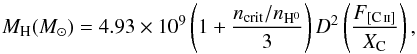 \appendix \setcounter{section}{3} \begin{equation} M_{\mathrm{H}}({M}_{\odot}) = 4.93\times10^9 \left(1+\frac{n_\mathrm{crit} / n_\mathrm{H^0}}{3}\right) D^2 \left(\frac{F_{[\ion{C}{ii}]}}{X_{\mathrm{C}}}\right) , \end{equation}