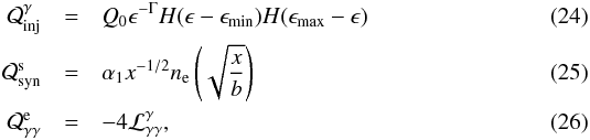 \begin{eqnarray} \label{injection} \cal{Q}^{\gamma}_{\rm inj} & = & Q_0 \epsilon^{-\Gamma}H(\epsilon-\emn)H(\emx-\epsilon) \\ \cal{Q}^{\rm s}_{\rm syn} & = & \alpha_1 x^{-1/2} \nel \left(\sqrt{\frac{x}{b}}\right) \\ \cal{Q}^{\rm e} _{\gamma \gamma} & =& -4 \cal{L}^{\gamma}_{\gamma \gamma}, \end{eqnarray}
