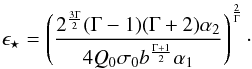 \begin{eqnarray} \epsilon_{\star}= \left(\frac{2^{\frac{3\Gamma}{2}}(\Gamma-1)(\Gamma+2)\alpha_2}{4Q_0\sigma_0 b^{\frac{\Gamma+1}{2}}\alpha_1}\right)^{\frac{2}{\Gamma}}\cdot \end{eqnarray}