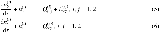 \begin{eqnarray} \label{4eqa} \frac{{\rm d}\nga^{(i)}}{{\rm d} \tau} +\nga^{(i)} & = & \textit{Q}_{\rm inj}^{(i)}+\textit{L}_{\gamma\gamma}^{(ij)}, \ i,j=1,2\\ \frac{{\rm d} \ns^{(i)}}{{\rm d}\tau} +\ns^{(i)} &=& \textit{Q}_{\gamma\gamma}^{(ij)}, \ i,j=1,2 \label{4eqb} \end{eqnarray}