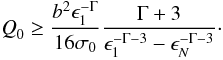 \begin{eqnarray} \textit{Q}_0 \ge \frac{b^2\epsilon_1^{-\Gamma}}{16\sigma_0}\frac{\Gamma+3}{\epsilon_1^{-\Gamma-3}-\epsilon_N^{-\Gamma-3}}\cdot \end{eqnarray}