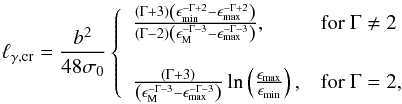 \begin{eqnarray} \lcr = \frac{b^2}{48\sigma_0}\left\{ \begin{array}{ll} \frac{(\Gamma+3)\left(\emn^{-\Gamma+2}-\emx^{-\Gamma+2}\right)}{(\Gamma-2)\left(\epsilon_{\rm M}^{-\Gamma-3}-\emx^{-\Gamma-3}\right)},&\textrm{for}\ \Gamma \ne 2 \\ \phantom{} & \phantom{}\\ \frac{(\Gamma+3)}{\left(\epsilon_{\rm M}^{-\Gamma-3}-\emx^{-\Gamma-3}\right)}\ln\left(\frac{\emx}{\emn}\right), & \textrm{for} \ \Gamma = 2, \end{array} \right. \label{lcr} \end{eqnarray}
